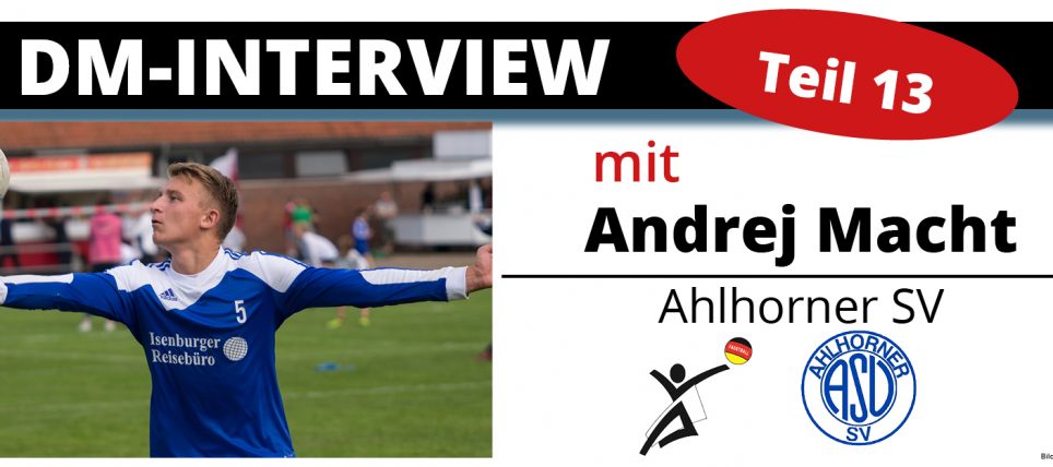 DM-Interview 13: Andrej Macht (Ahlhorner SV)